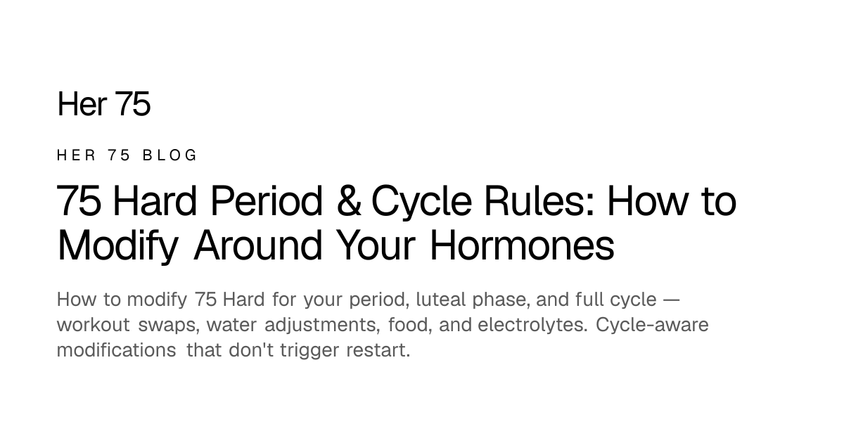 75 Hard Period & Cycle Rules: How to Modify Around Your Hormones | Her 75